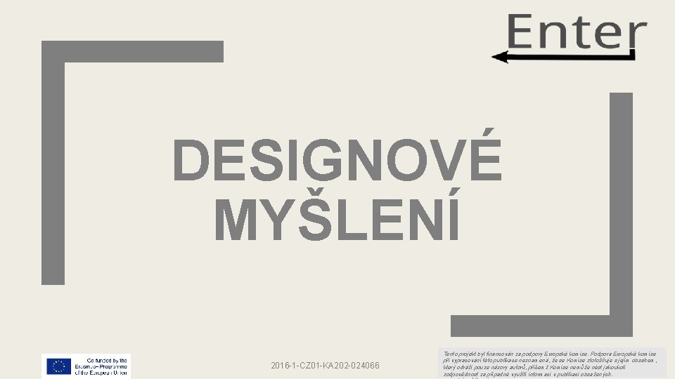 DESIGNOVÉ MYŠLENÍ 2016 -1 -CZ 01 -KA 202 -024066 Tento projekt byl financován za