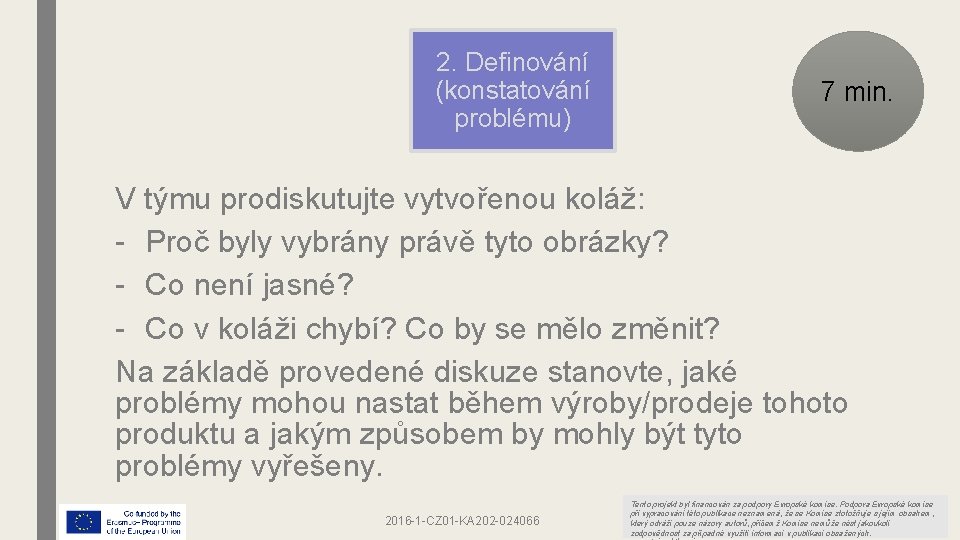 2. Definování (konstatování problému) 7 min. V týmu prodiskutujte vytvořenou koláž: - Proč byly