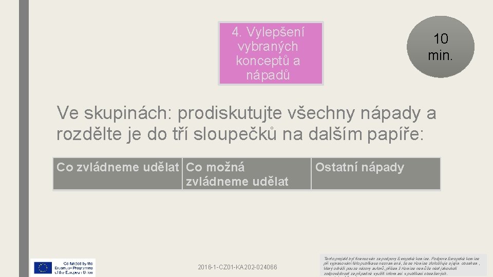 4. Vylepšení vybraných konceptů a nápadů 10 min. Ve skupinách: prodiskutujte všechny nápady a