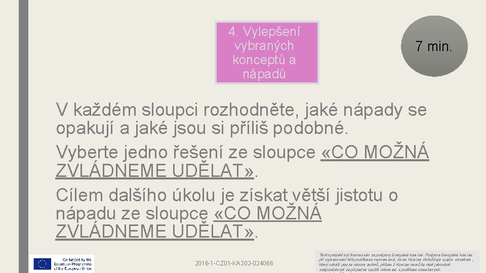 4. Vylepšení vybraných konceptů a nápadů 7 min. V každém sloupci rozhodněte, jaké nápady