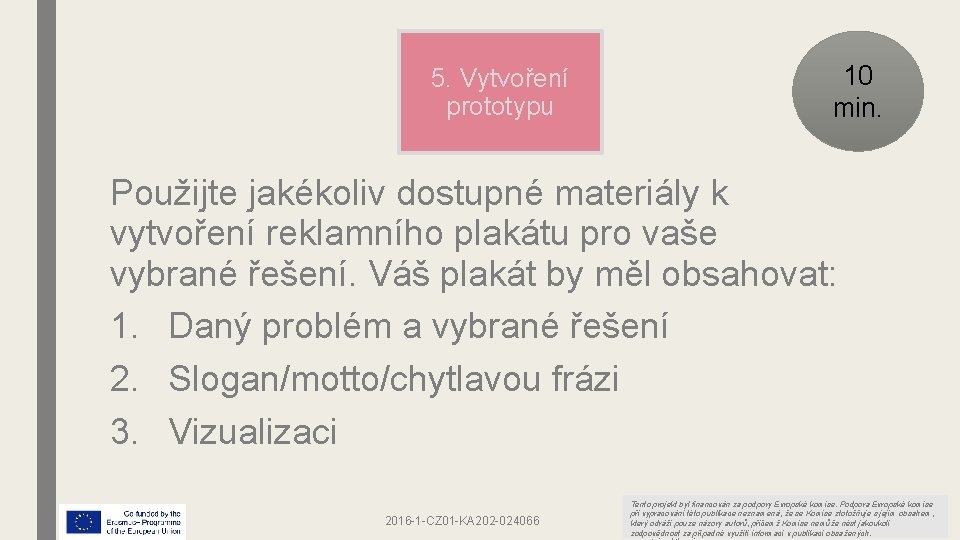 5. Vytvoření prototypu 10 min. Použijte jakékoliv dostupné materiály k vytvoření reklamního plakátu pro