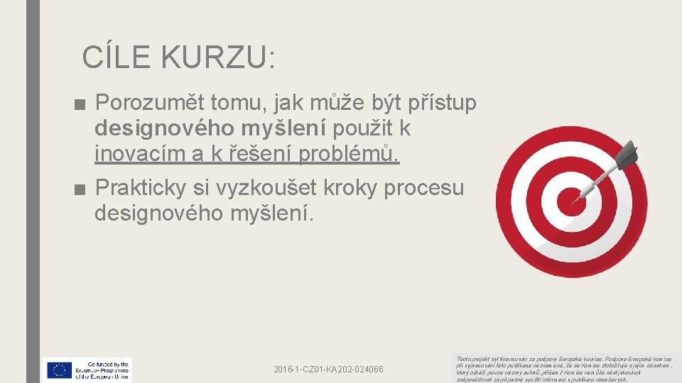 CÍLE KURZU: ■ Porozumět tomu, jak může být přístup designového myšlení použit k inovacím