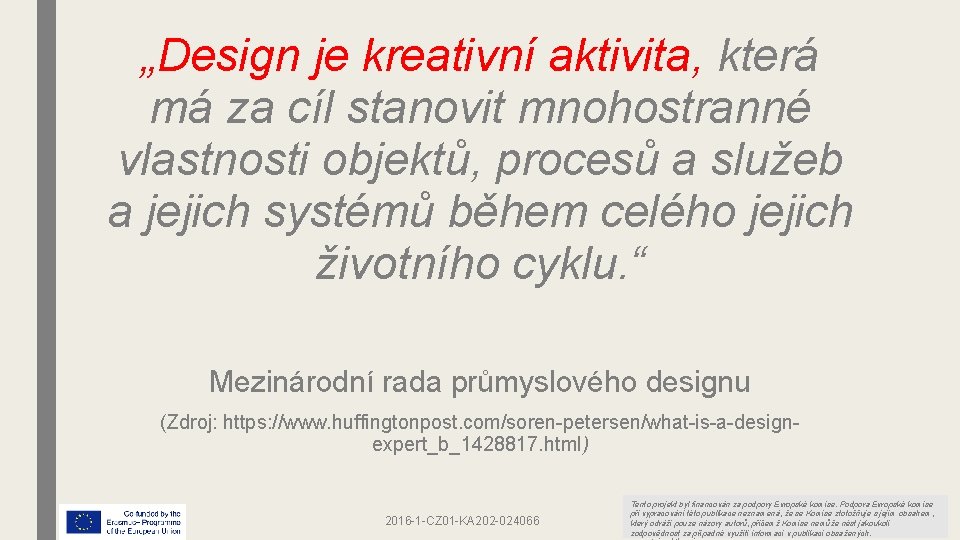 „Design je kreativní aktivita, která má za cíl stanovit mnohostranné vlastnosti objektů, procesů a