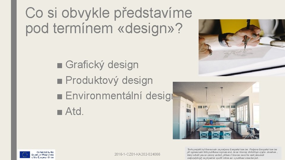 Co si obvykle představíme pod termínem «design» ? ■ Grafický design ■ Produktový design