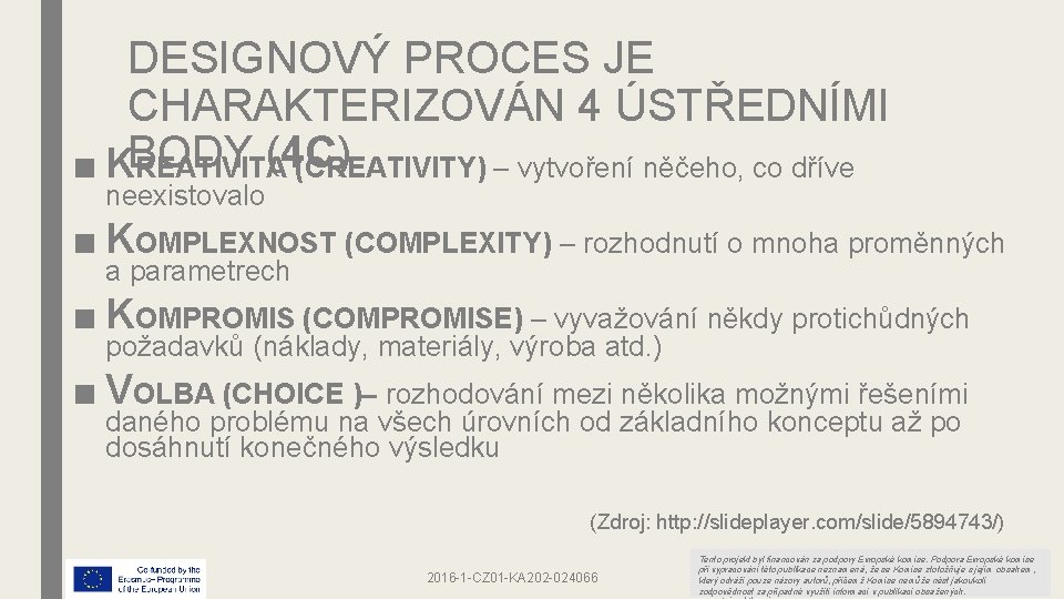 DESIGNOVÝ PROCES JE CHARAKTERIZOVÁN 4 ÚSTŘEDNÍMI (4 C) ■ KBODY REATIVITA (CREATIVITY) – vytvoření