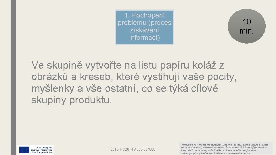 1. Pochopení problému (proces získávání informací) 10 min. Ve skupině vytvořte na listu papíru