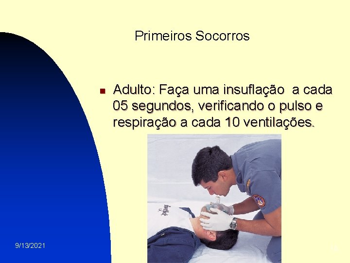 Primeiros Socorros n 9/13/2021 Adulto: Faça uma insuflação a cada 05 segundos, verificando o