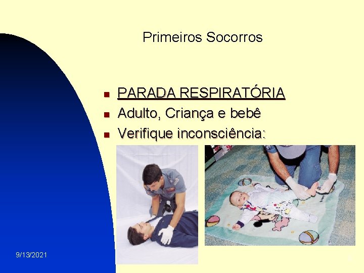 Primeiros Socorros n n n 9/13/2021 PARADA RESPIRATÓRIA Adulto, Criança e bebê Verifique inconsciência: