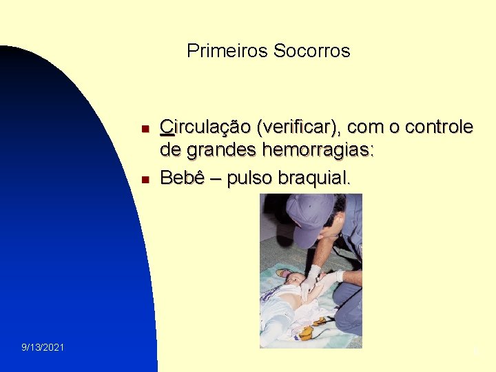 Primeiros Socorros n n 9/13/2021 Circulação (verificar), com o controle de grandes hemorragias: Bebê