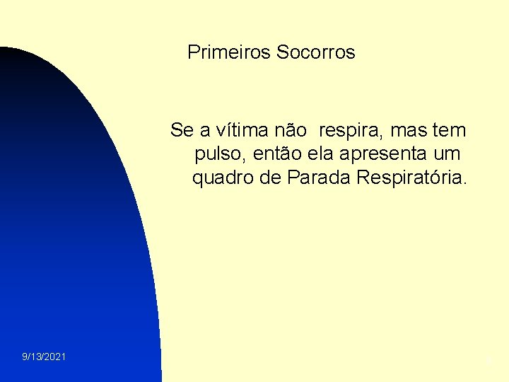 Primeiros Socorros Se a vítima não respira, mas tem pulso, então ela apresenta um