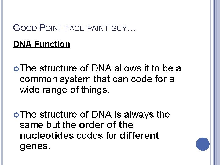 GOOD POINT FACE PAINT GUY… DNA Function The structure of DNA allows it to