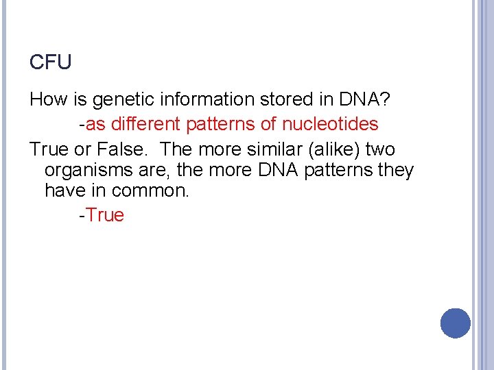 CFU How is genetic information stored in DNA? -as different patterns of nucleotides True