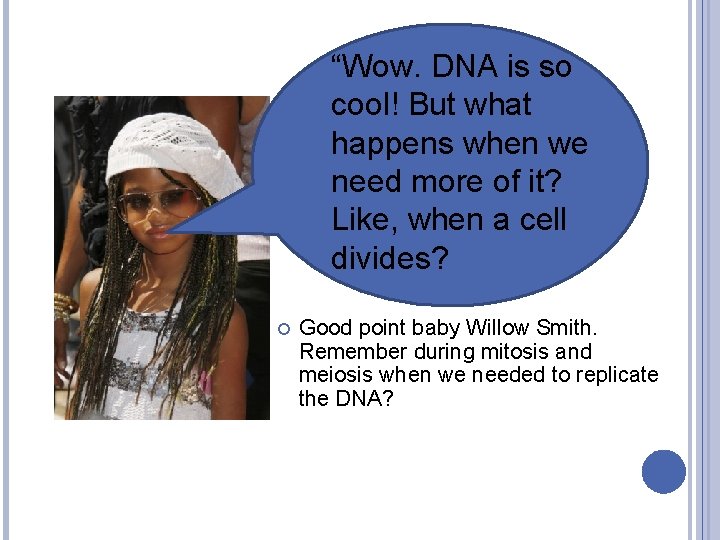 “Wow. DNA is so cool! But what happens when we need more of it?