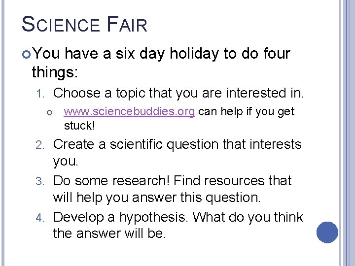 SCIENCE FAIR You have a six day holiday to do four things: Choose a