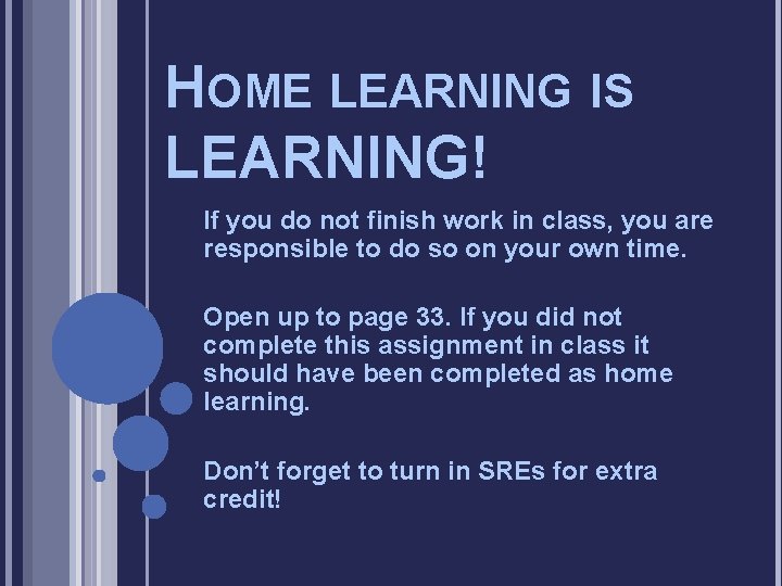 HOME LEARNING IS LEARNING! If you do not finish work in class, you are