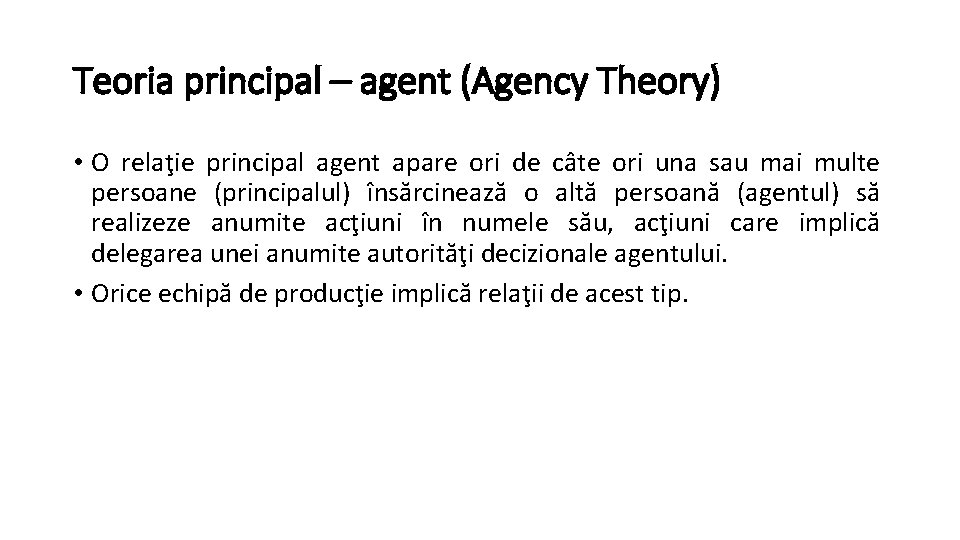 Teoria principal – agent (Agency Theory) • O relaţie principal agent apare ori de
