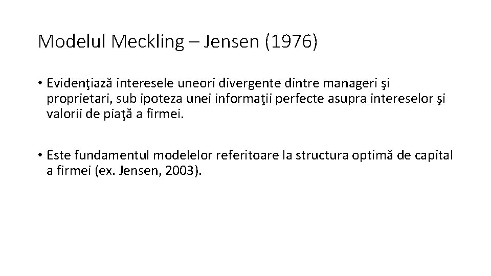 Modelul Meckling – Jensen (1976) • Evidenţiază interesele uneori divergente dintre manageri şi proprietari,