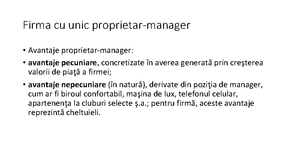 Firma cu unic proprietar-manager • Avantaje proprietar-manager: • avantaje pecuniare, concretizate în averea generată