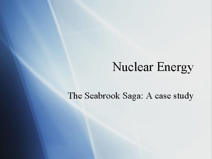 Nuclear Energy The Seabrook Saga: A case study 