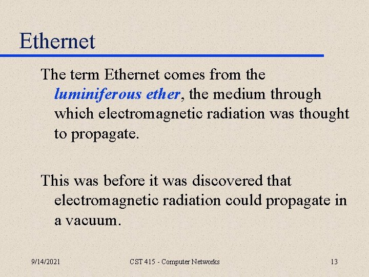Ethernet The term Ethernet comes from the luminiferous ether, the medium through which electromagnetic