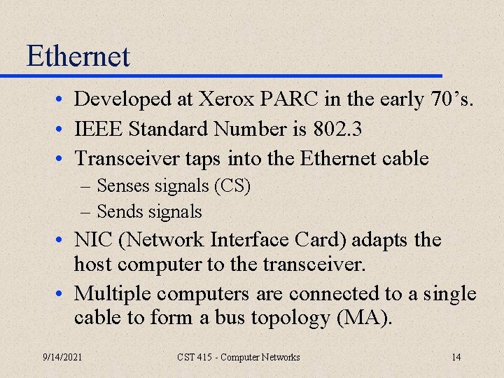 Ethernet • Developed at Xerox PARC in the early 70’s. • IEEE Standard Number