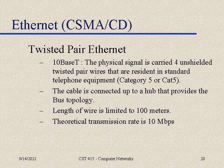 Ethernet (CSMA/CD) Twisted Pair Ethernet – – 9/14/2021 10 Base. T : The physical
