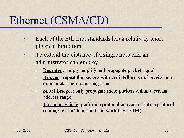 Ethernet (CSMA/CD) • Each of the Ethernet standards has a relatively short physical limitation.