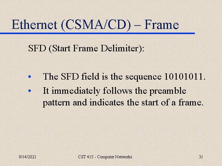 Ethernet (CSMA/CD) – Frame SFD (Start Frame Delimiter): • • 9/14/2021 The SFD field