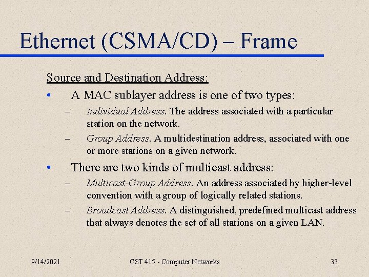 Ethernet (CSMA/CD) – Frame Source and Destination Address: • A MAC sublayer address is