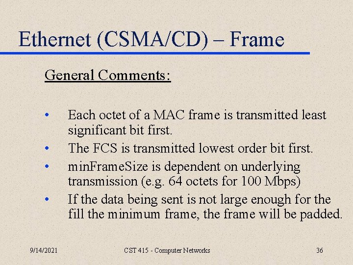 Ethernet (CSMA/CD) – Frame General Comments: • • 9/14/2021 Each octet of a MAC