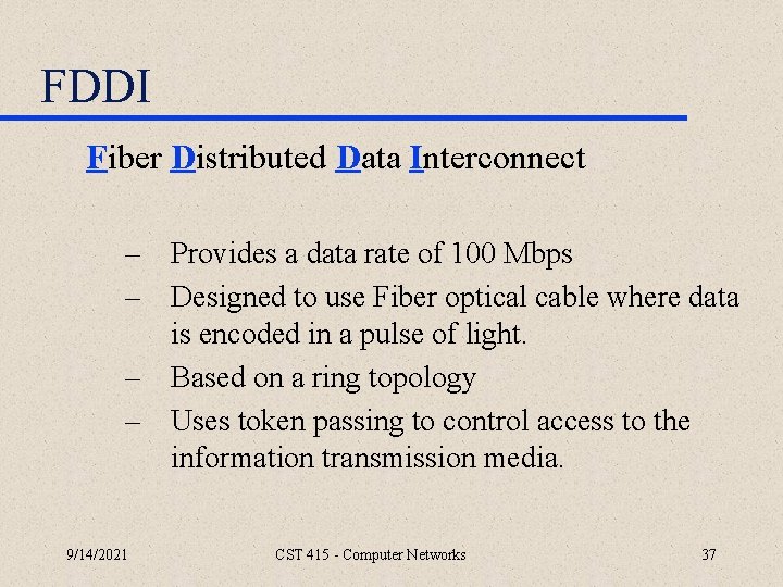 FDDI Fiber Distributed Data Interconnect – Provides a data rate of 100 Mbps –