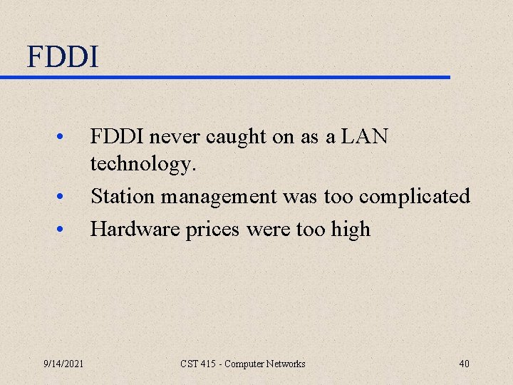 FDDI • • • 9/14/2021 FDDI never caught on as a LAN technology. Station