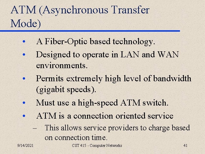 ATM (Asynchronous Transfer Mode) • • A Fiber-Optic based technology. Designed to operate in