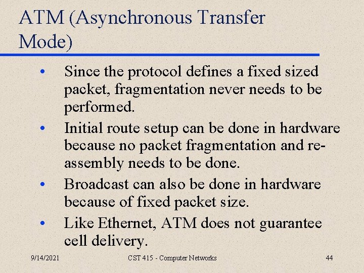 ATM (Asynchronous Transfer Mode) • • 9/14/2021 Since the protocol defines a fixed sized