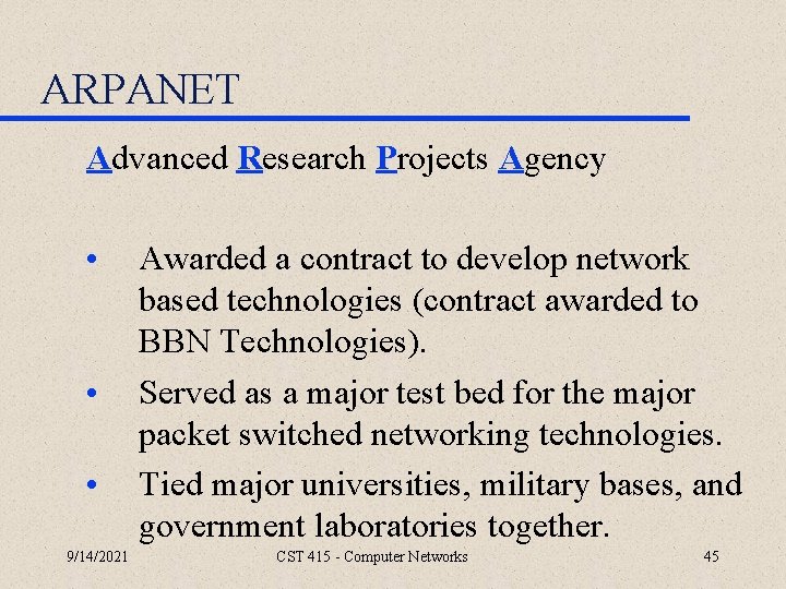 ARPANET Advanced Research Projects Agency • • • 9/14/2021 Awarded a contract to develop