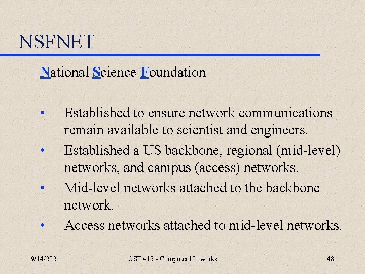 NSFNET National Science Foundation • • 9/14/2021 Established to ensure network communications remain available