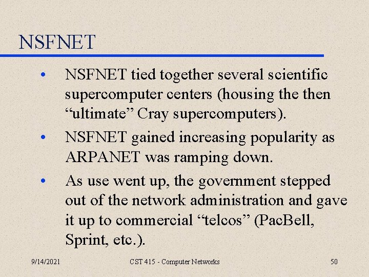 NSFNET • • • 9/14/2021 NSFNET tied together several scientific supercomputer centers (housing then