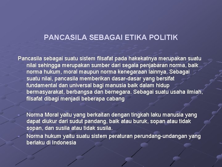 PANCASILA SEBAGAI ETIKA POLITIK Pancasila sebagai suatu sistem filsafat pada hakekatnya merupakan suatu nilai