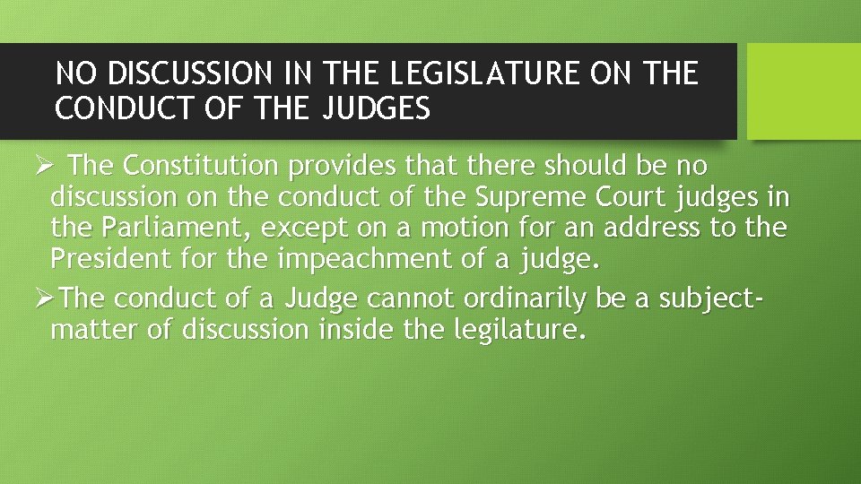 NO DISCUSSION IN THE LEGISLATURE ON THE CONDUCT OF THE JUDGES Ø The Constitution