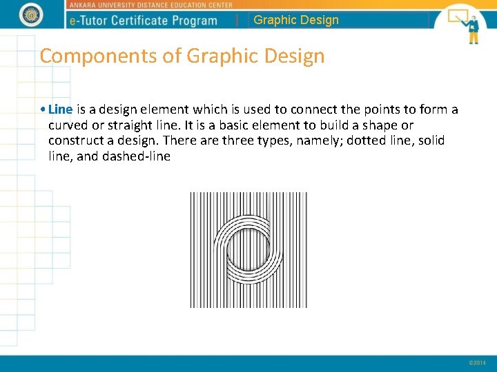 Graphic Design Components of Graphic Design • Line is a design element which is
