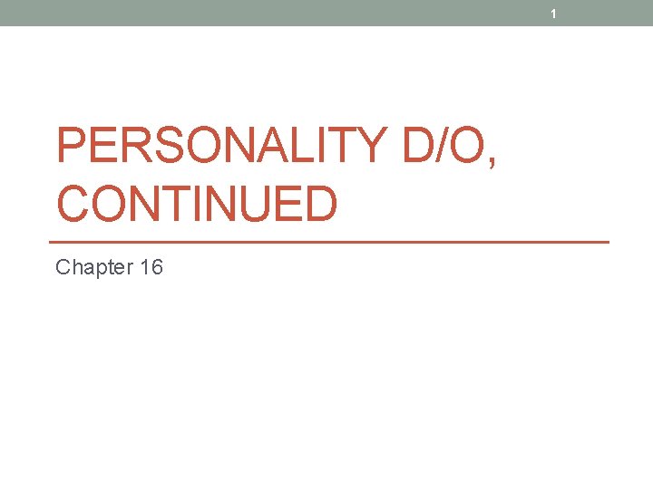 1 PERSONALITY D/O, CONTINUED Chapter 16 