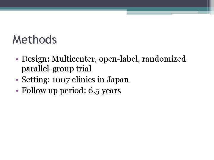 Methods • Design: Multicenter, open-label, randomized parallel-group trial • Setting: 1007 clinics in Japan