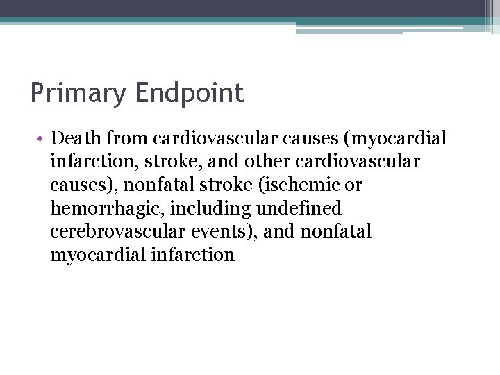 Primary Endpoint • Death from cardiovascular causes (myocardial infarction, stroke, and other cardiovascular causes),