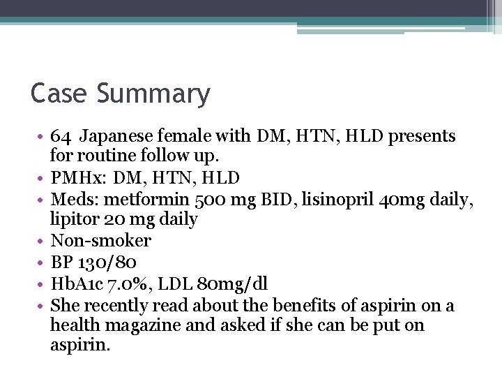 Case Summary • 64 Japanese female with DM, HTN, HLD presents for routine follow