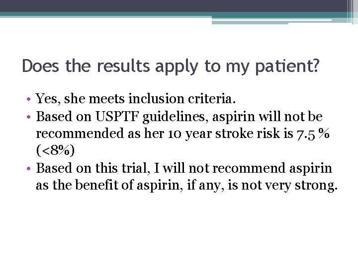 Does the results apply to my patient? • Yes, she meets inclusion criteria. •