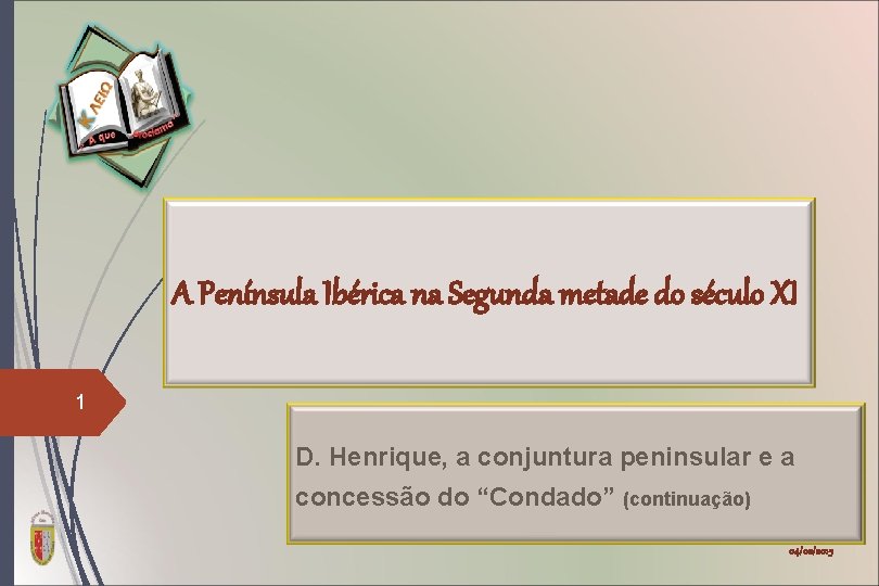 A Península Ibérica na Segunda metade do século XI 1 D. Henrique, a conjuntura