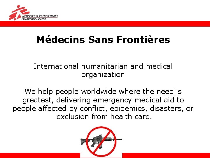 Médecins Sans Frontières International humanitarian and medical organization We help people worldwide where the