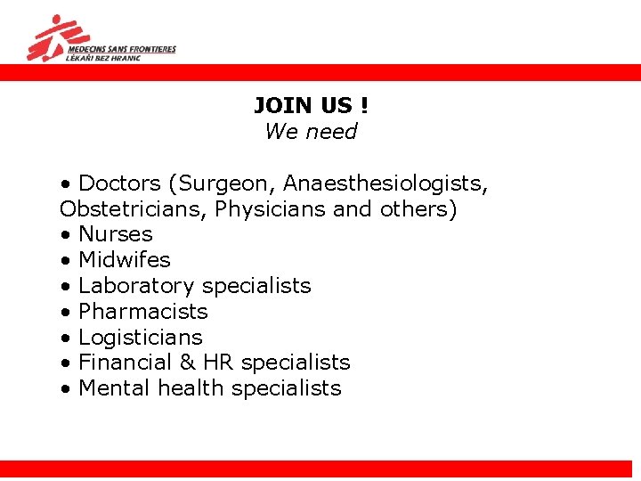 JOIN US ! We need • Doctors (Surgeon, Anaesthesiologists, Obstetricians, Physicians and others) •