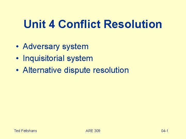 Unit 4 Conflict Resolution • Adversary system • Inquisitorial system • Alternative dispute resolution