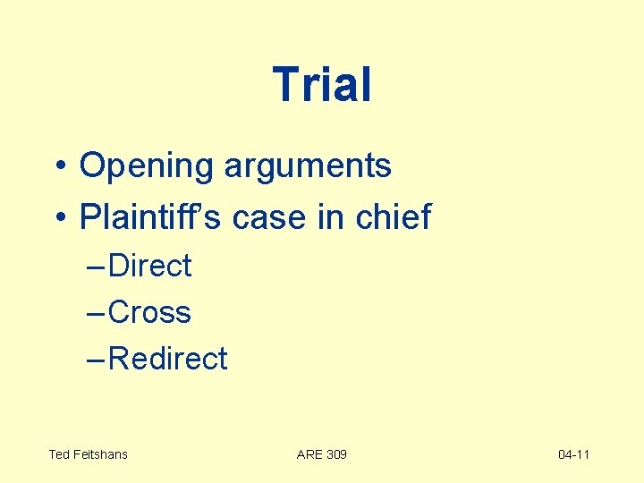 Trial • Opening arguments • Plaintiff’s case in chief – Direct – Cross –